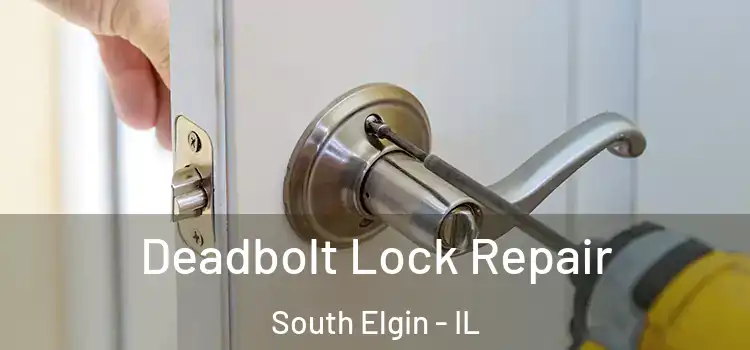 Deadbolt Lock Repair South Elgin - IL