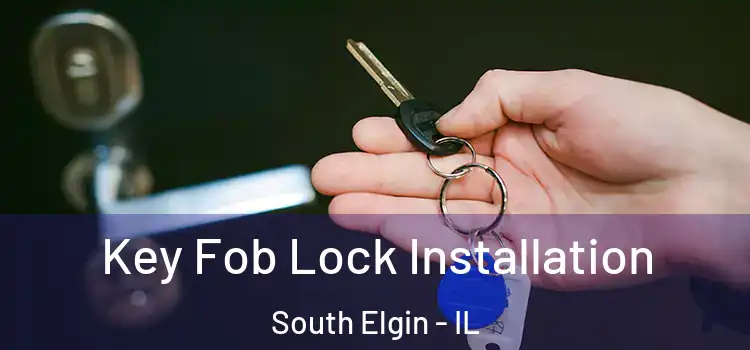 Key Fob Lock Installation South Elgin - IL